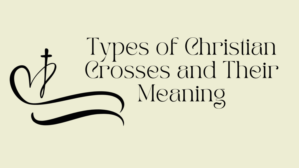 Types of Christian Crosses and Their Meaning Lacorona